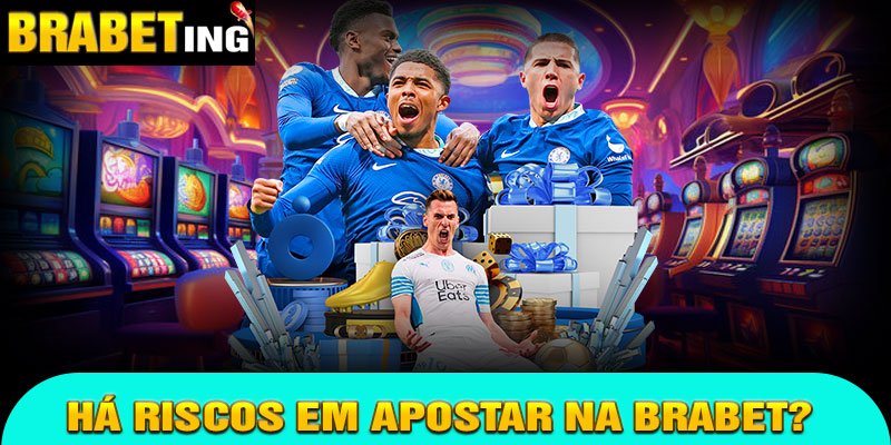Há Riscos em Apostar na Brabet